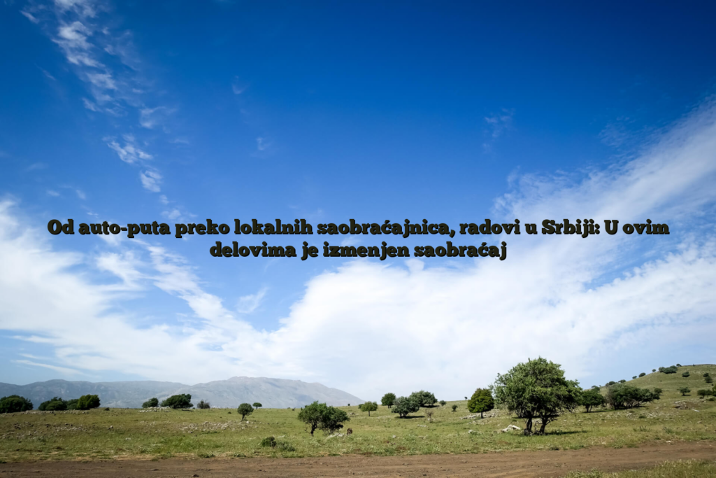 Od Auto-Puta Preko Lokalnih Saobraćajnica, Radovi U Srbiji: U Ovim Delovima Je Izmenjen Saobraćaj 2 Od auto-puta preko lokalnih saobraćajnica, radovi u srbiji: u ovim delovima je izmenjen saobraćaj