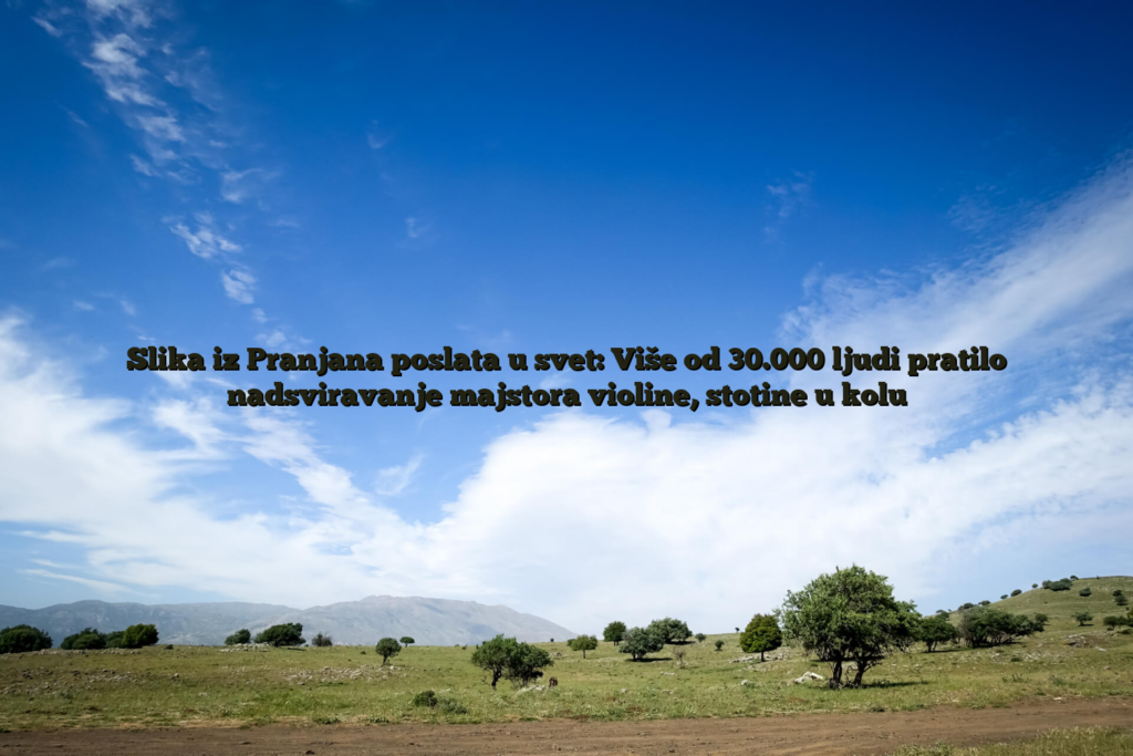 Slika Iz Pranjana Poslata U Svet: Više Od 30.000 Ljudi Pratilo Nadsviravanje Majstora Violine, Stotine U Kolu 2 Slika iz pranjana poslata u svet: više od 30. 000 ljudi pratilo nadsviravanje majstora violine, stotine u kolu