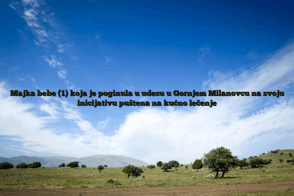 Majka bebe (1) koja je poginula u udesu u gornjem milanovcu na svoju inicijativu puštena na kućno lečenje