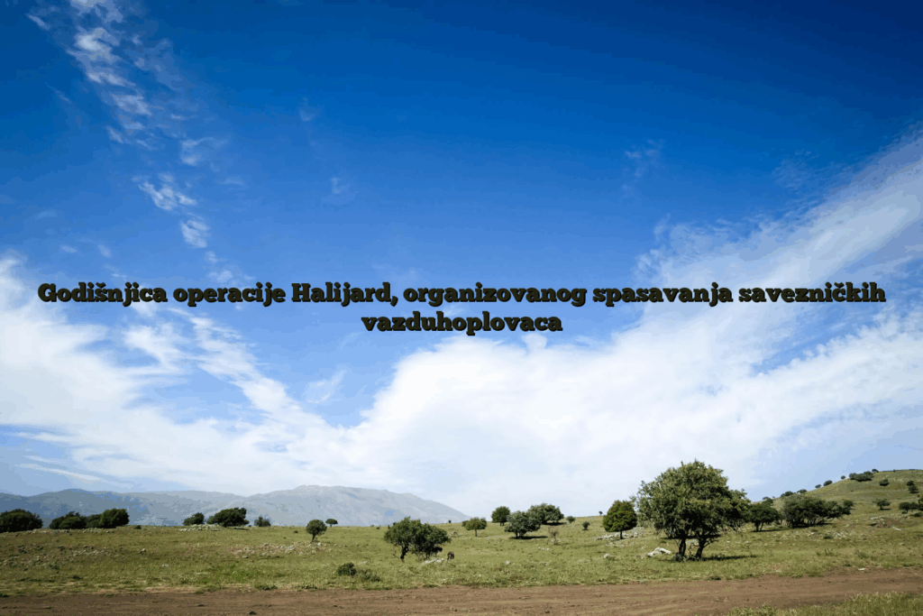 Godišnjica Operacije Halijard, Organizovanog Spasavanja Savezničkih Vazduhoplovaca 2 Godišnjica operacije halijard, organizovanog spasavanja savezničkih vazduhoplovaca