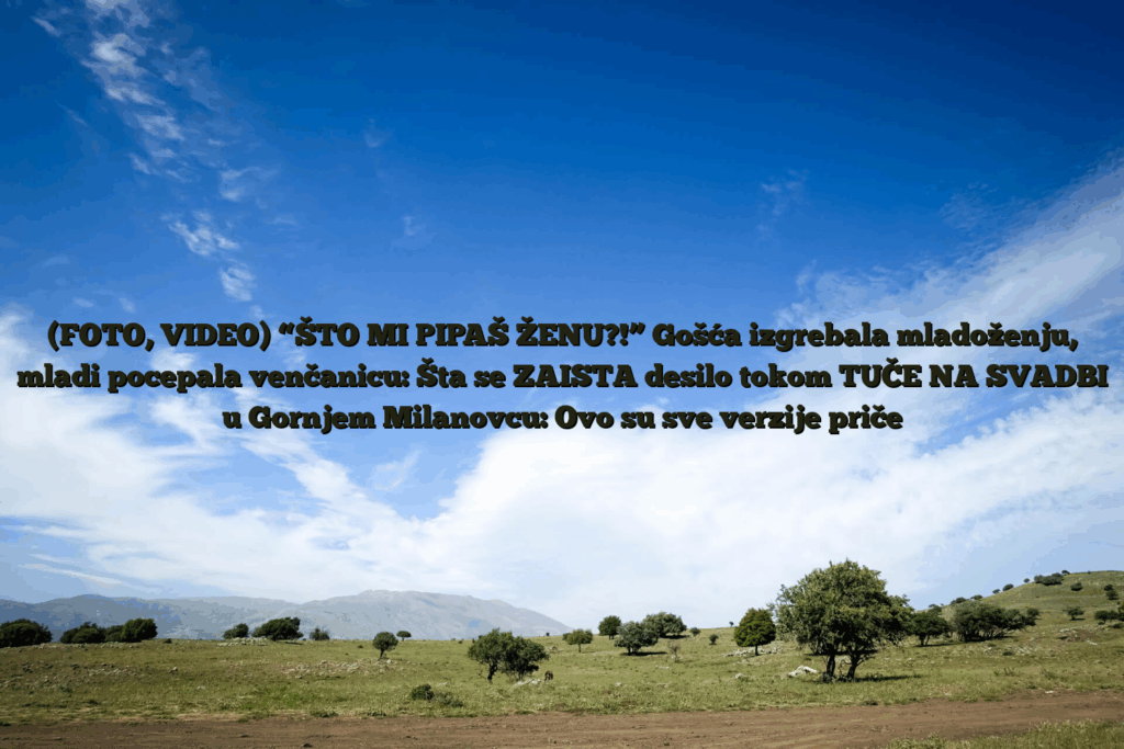 (foto, video) “što mi pipaš ženu?! ” gošća izgrebala mladoženju, mladi pocepala venčanicu: šta se zaista desilo tokom tuče na svadbi u gornjem milanovcu: ovo su sve verzije priče