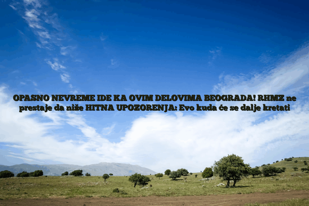 Opasno nevreme ide ka ovim delovima beograda! Rhmz ne prestaje da niže hitna upozorenja: evo kuda će se dalje kretati